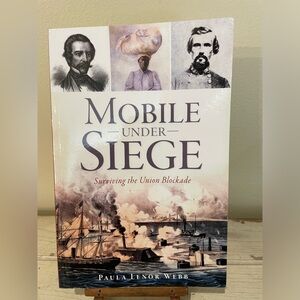 Mobile Under Siege: Surviving the Union Blockade by Paula Lenor Webb
